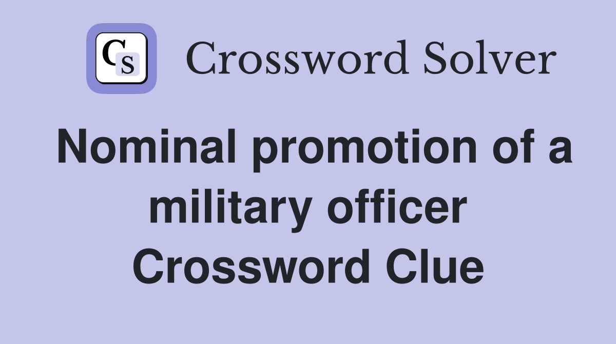 Nominal promotion of a military officer Crossword Clue Answers